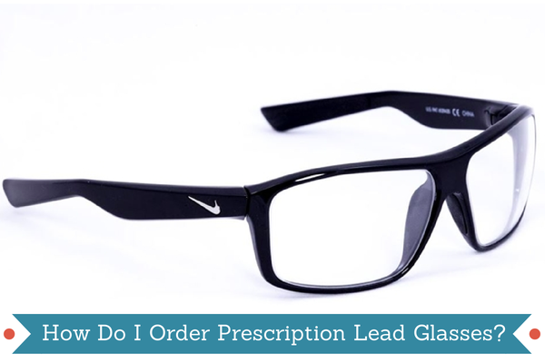 How Do I Order Prescription Lead Glasses?