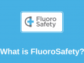 What is FluoroSafety